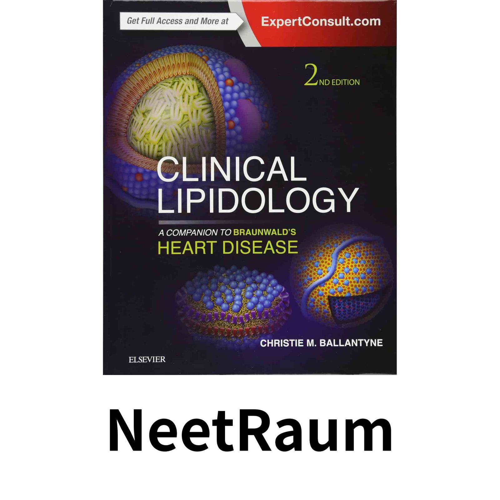 Clinical Lipidology A Companion to Braunwalds Heart Disease Ballantyne MD FACP FACC Christie M.