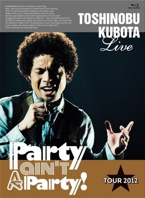 25th Anniversary Toshinobu Kubota Concert Tour 2012 Party ain t A Party! Blu-ray Disc
