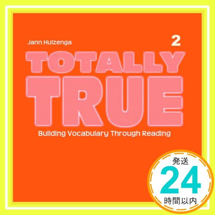Totally True 2 Building Vocabulary Through Reading Aug 03 2006 Huizenga Jann_01