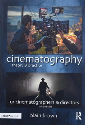 Cinematography Theory and Practice Image Making for Cinematographers Directors