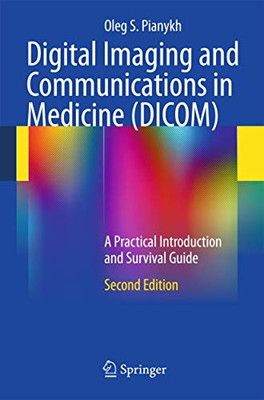 Digital Imaging and Communications in Medicine DICOM A Practical Introduction and Survival Guide