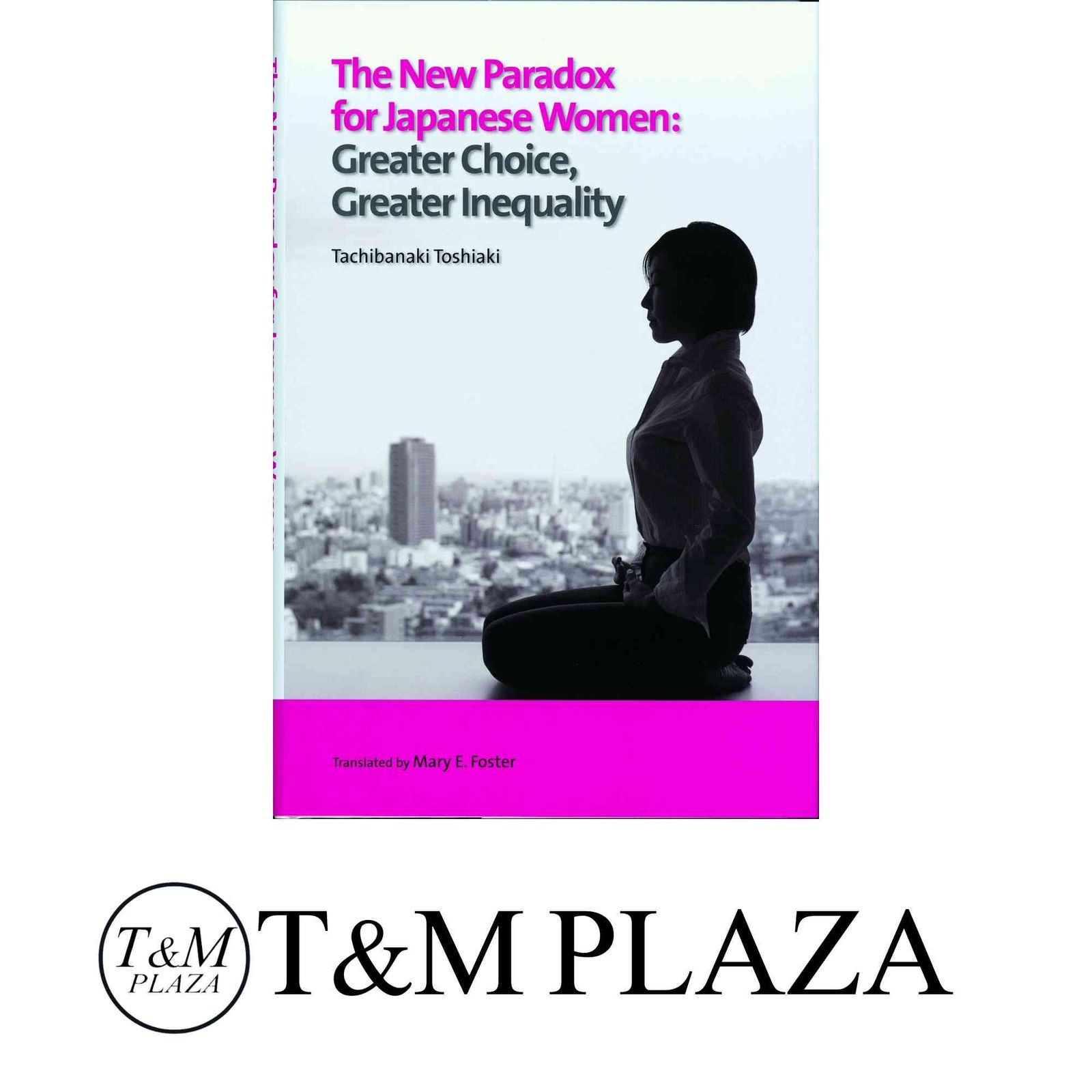 The New Paradox for Japanese Women Greater Choice Greater Inequality 橘木俊詔著 女女格差 の英語版 長銀国際ライブ