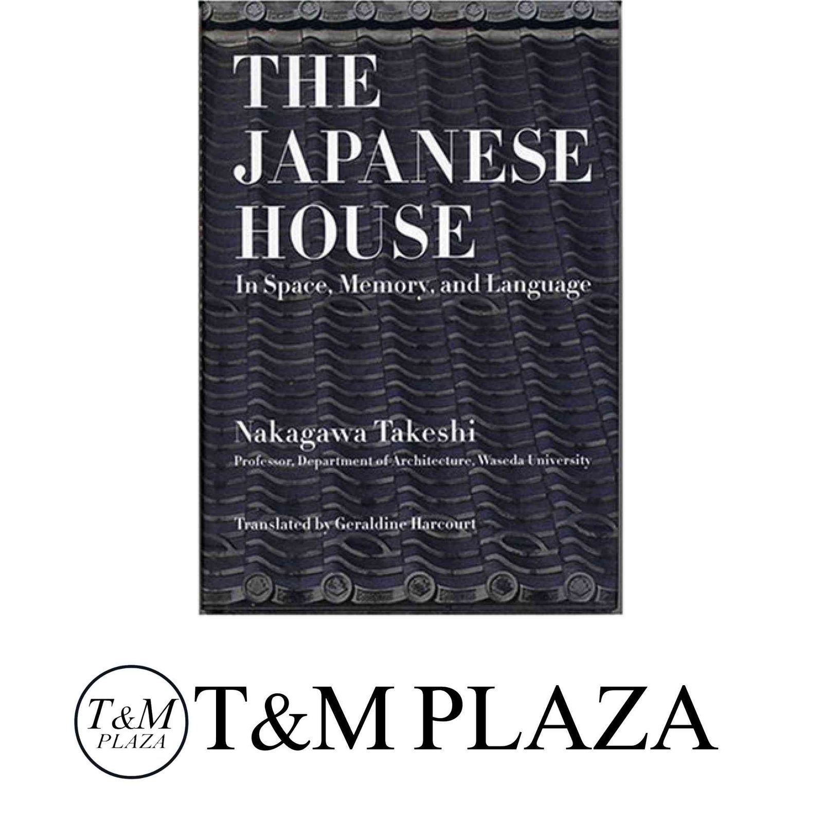 The Japanese House In Space Memory and Language 日本の家 空間 記憶 言葉 の英語版 Nokagawa Takeshi 中川 武 Geral