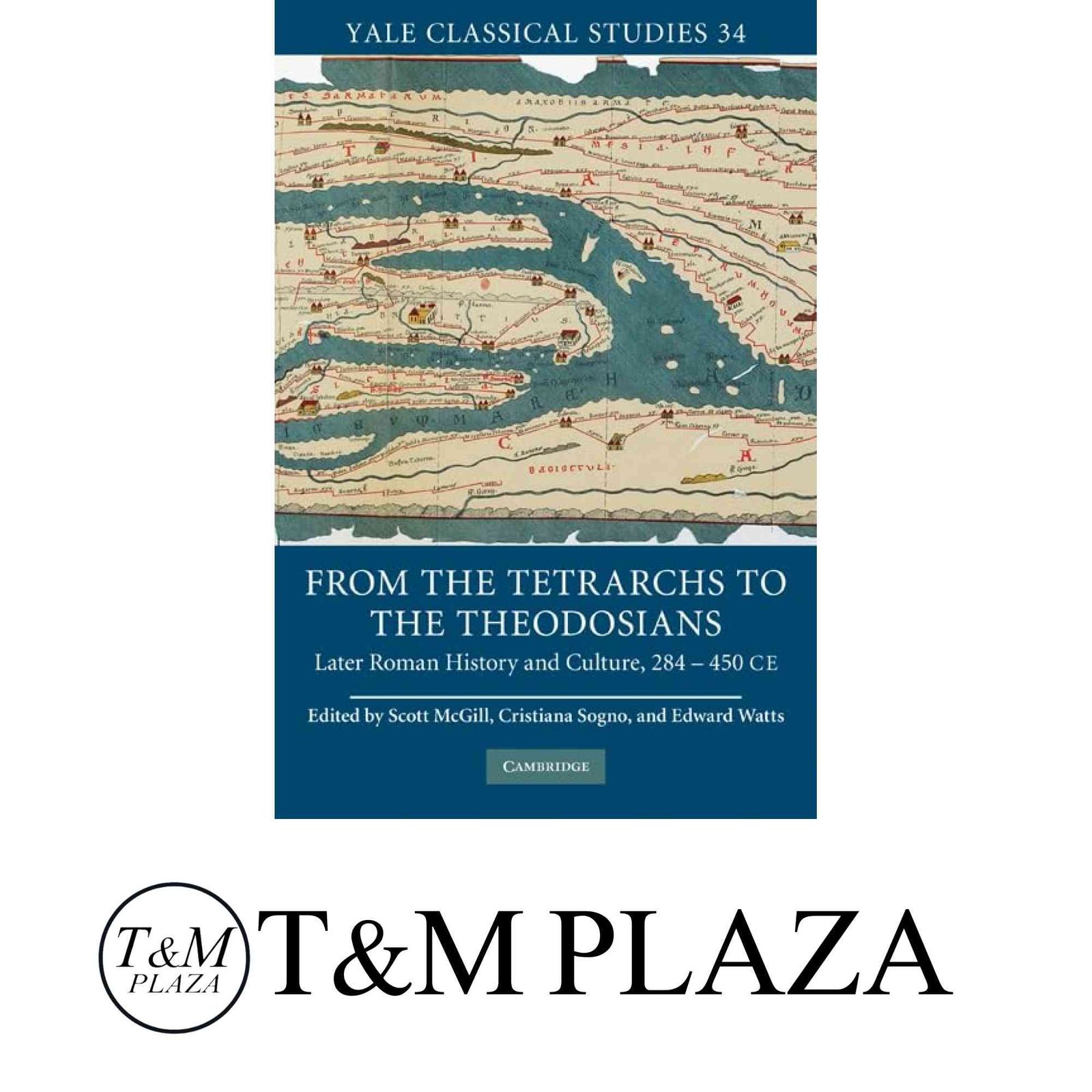 From the Tetrarchs to the Theodosians Later Roman History and Culture 284 450 CE Yale Classical Studies Series Numb