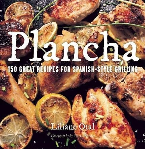 Plancha 150 Great Recipes for Spanish-Style Grilling