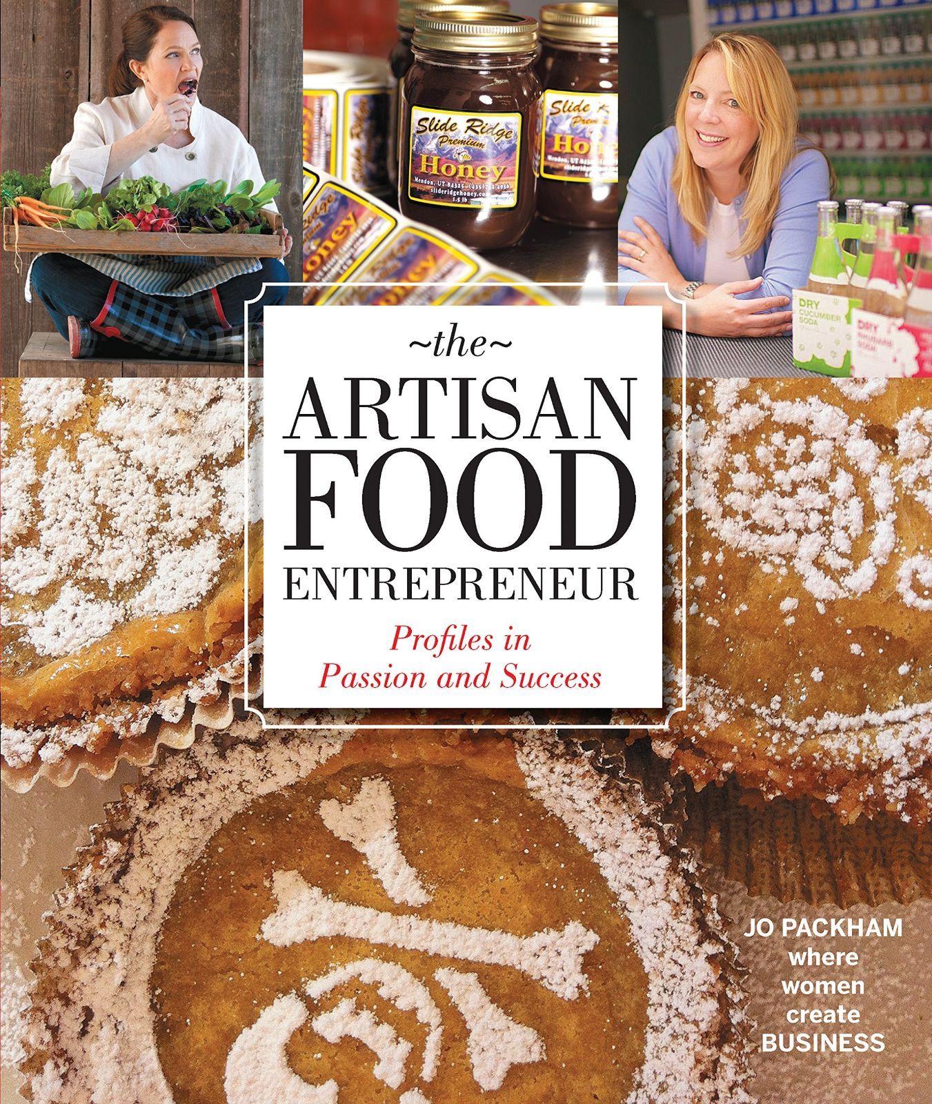 The Artisan Food Entrepreneur Profiles in Passion and Success Where Woman Create Business