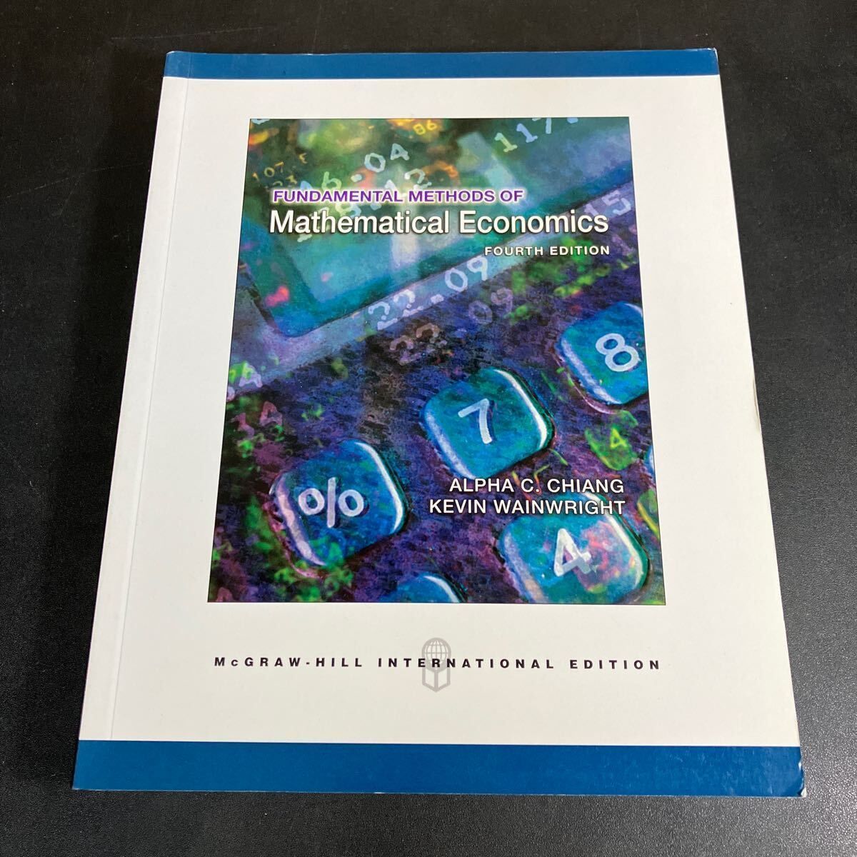 Fundamental Methods of Mathematical Economics 4 th Edition by Kevin Wainwright and Alpha C Chiang 洋書