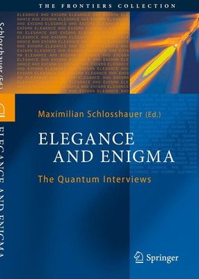 Elegance and Enigma The Quantum Interviews Frontiers Collection