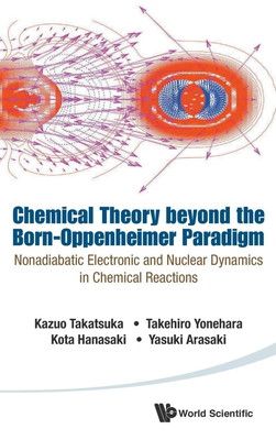 Chemical Theory Beyond the Born-Oppenheimer Paradigm Nonadiabatic Electronic and Nuclear Dynamics i
