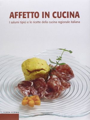 Affetto in cucina. I salumi tipici e le ricette della cucina regionale italiana
