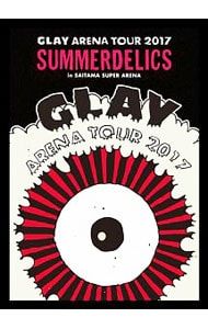DVD／GLAY ARENA TOUR 2017“SUMMERDELICS”in SAITAMA SUPER ARENA