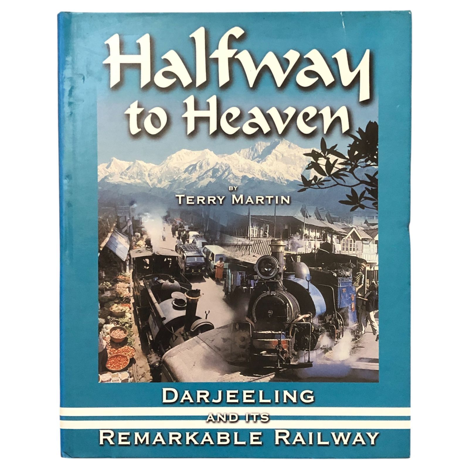 Halfway to Heaven（ヒマラヤ鉄道の歴史） Terry Martin RailRomances