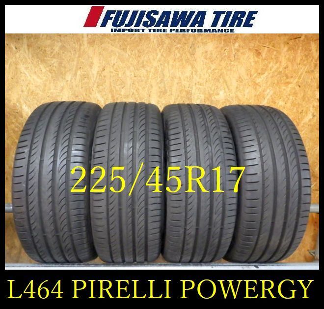 L 464 G 製造 約8部山 PIRELLI POWERGY 225 45 R 17 4本