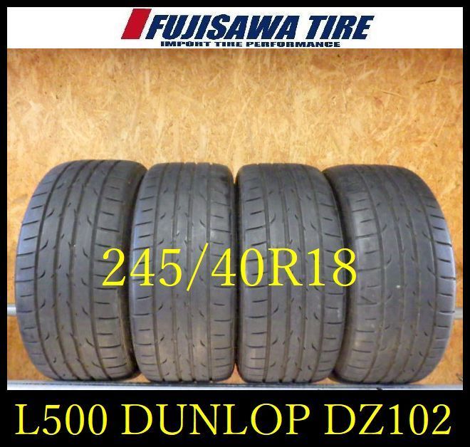 L 500 G 製造 約8部山 DUNLOP DIREZZA DZ 102 245 40 R 18 4本