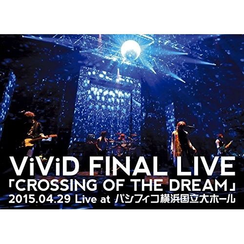 DVD / ViViD / ViViD FINAL LIVE 「CROSSING OF THE DREAM」2015.04.29
