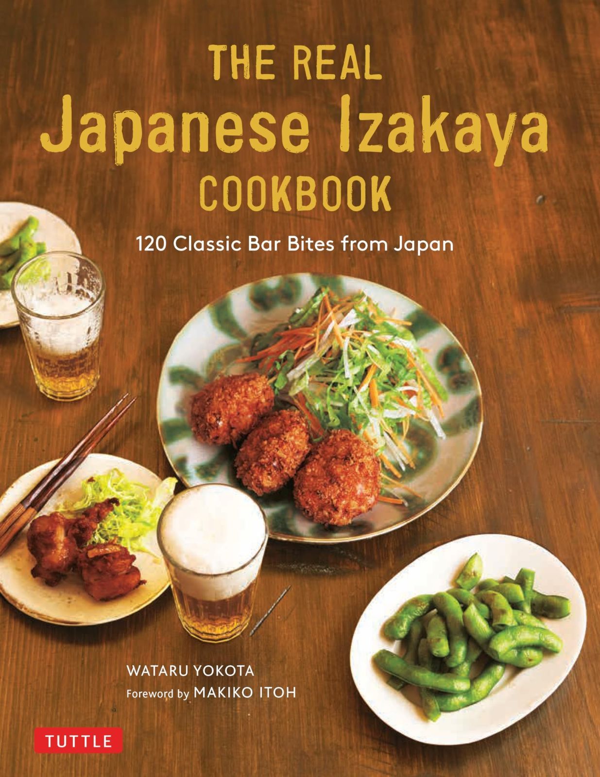 The Real Japanese Izakaya Cookbook 120 Classic Bar Bites from Japan