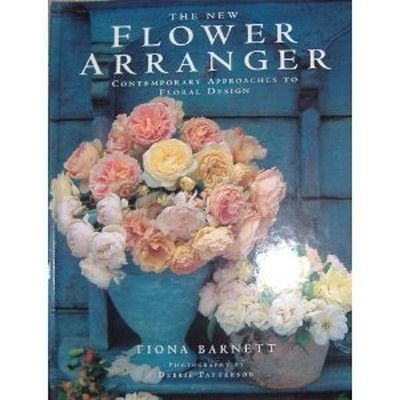 The Flower Arranger Contemporary Approaches to Floral Design