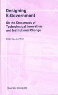 Designing E-government On the Crossroads of Technological Innovation and Institutional Change Law