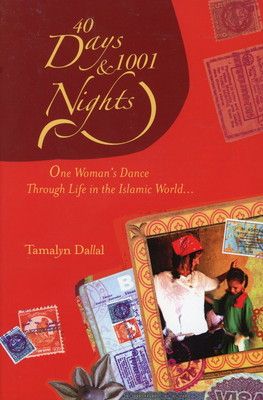 40 Days and 1001 Nights One Woman s Dance Through Life in the Islamic World