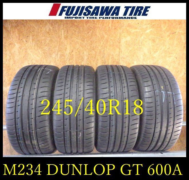 M 234 G 製造 約9部山 新車外し DUNLOP SP SPORT MAXX GT 600 A 245 40 R 18 4本