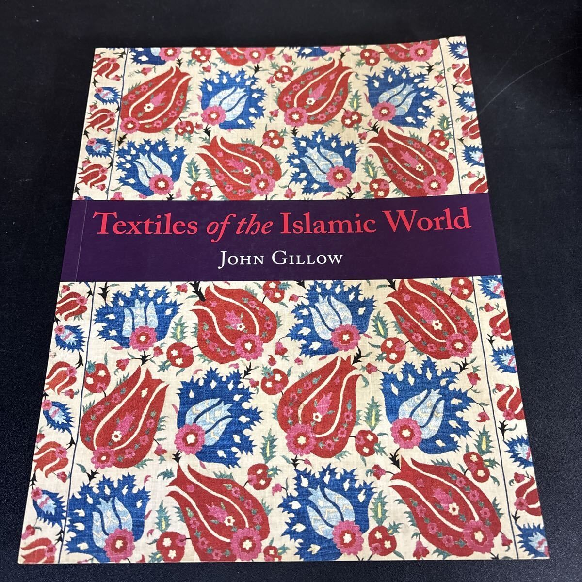 Textiles of the Islamic World John Gillow 著 2010年 出版社 Thames Hudson