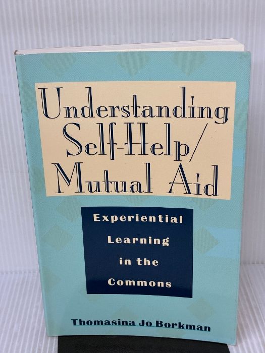 Understanding Self Help Mutual Aid Experiential Learning in the Commons Rutgers Univ Pr Borkman Thomasina Jo