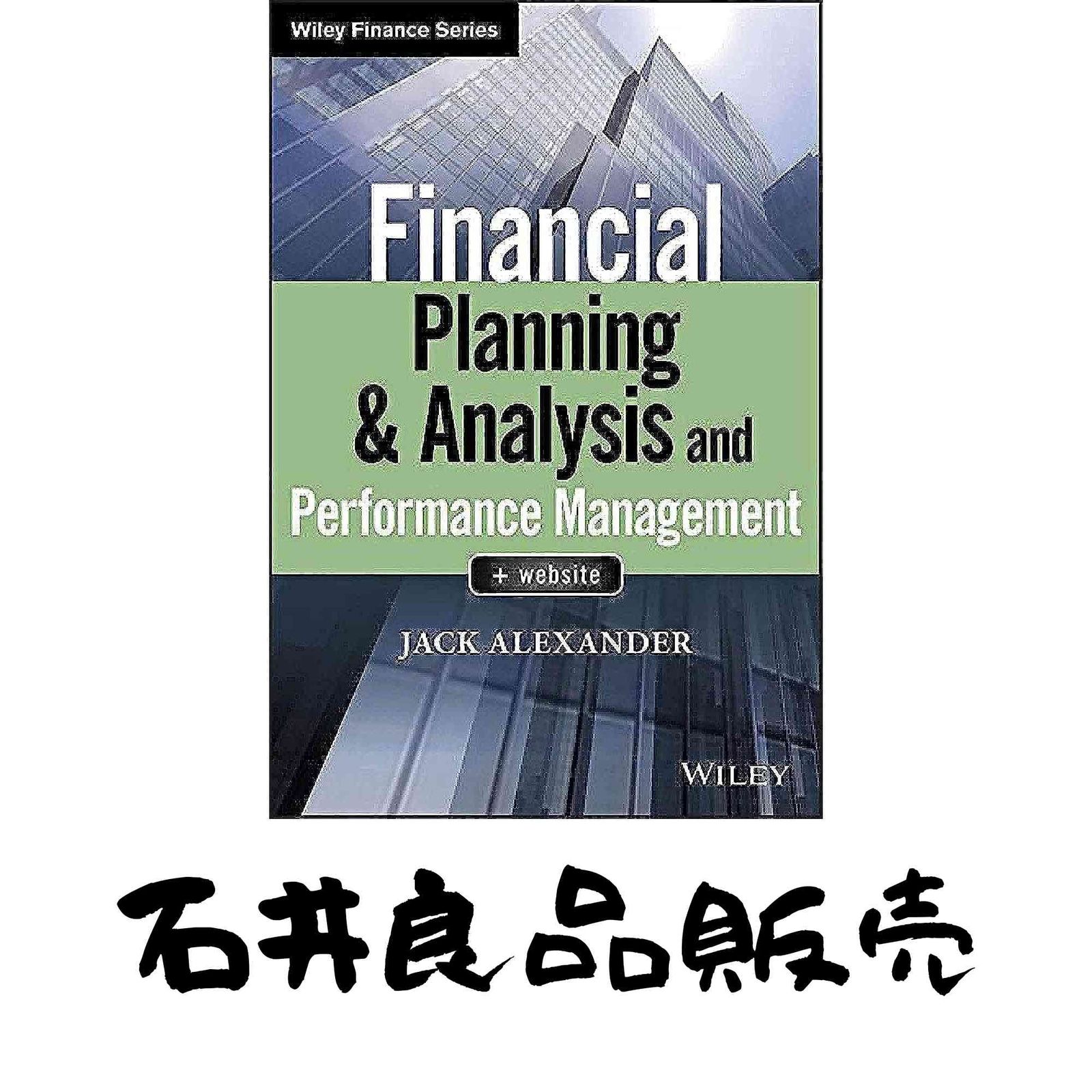 Financial Planning u0026 Analysis and Performance Management (Wiley Finance) [ハードカバー] Alexander， Jack Financial Planning and Flows with Jack