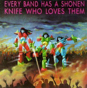 Every Band Has a Shonen Knife CD