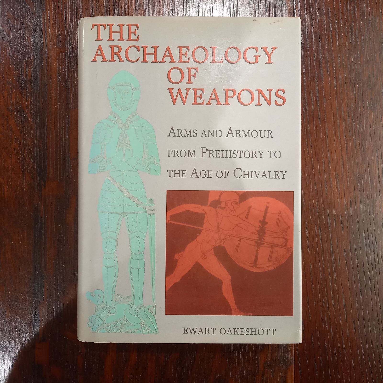 Archaeology of Weapons Arms and Armor From Prehistory to the Age Chivalry