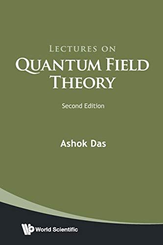 Lectures on Quantum Field Theory Ashok Das