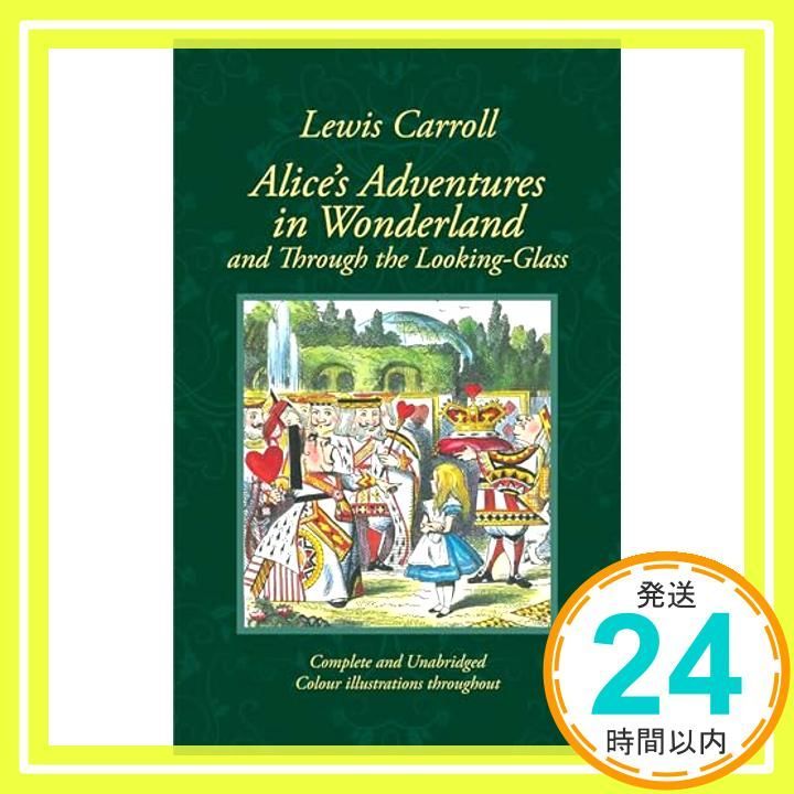 Alice's Adventures in Wonderland & Through the Looking-Glass and