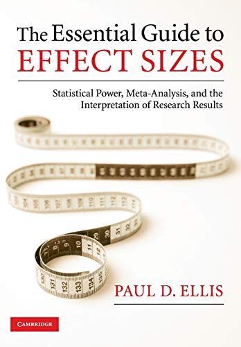 The Essential Guide to Effect Sizes: Statistical Power Meta-Analysis and the Interpretation of Research Results
