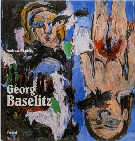 Georg Baselitz: Idea andConcept (Art & Design S.) ゲオルク