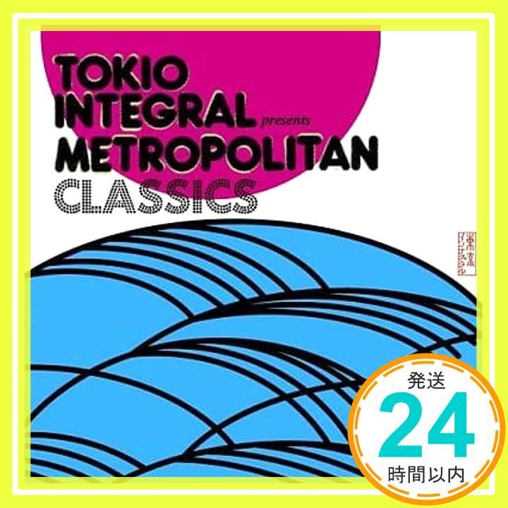 TOKIO INTEGRAL PRESENTS METROPOLITAN CLASSICS [CD] オムニバス