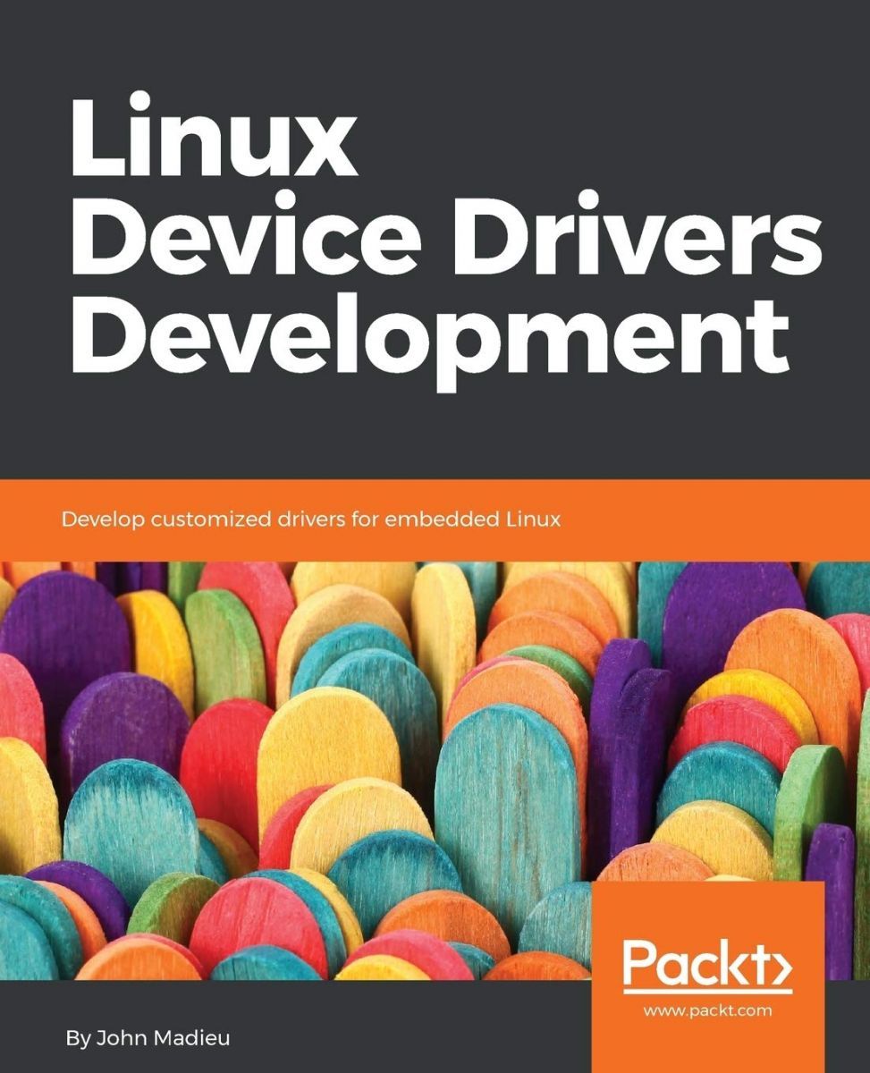 Linux Device Drivers Development: Develop customized drivers for ...