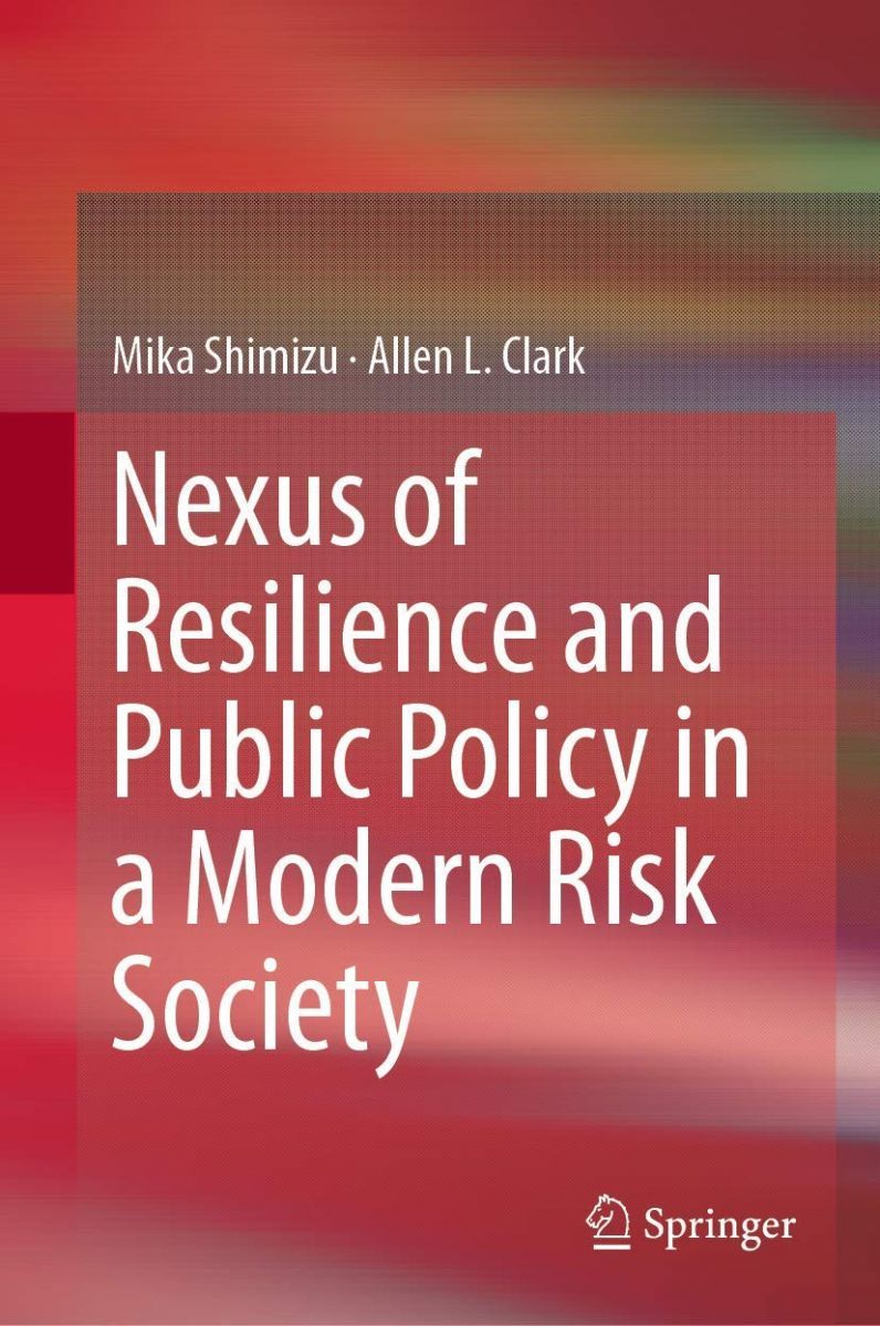 Nexus of Resilience and Public Policy in a Modern Risk Society [ハードカバー] Shimizu, Mika; L. Clark, Allen