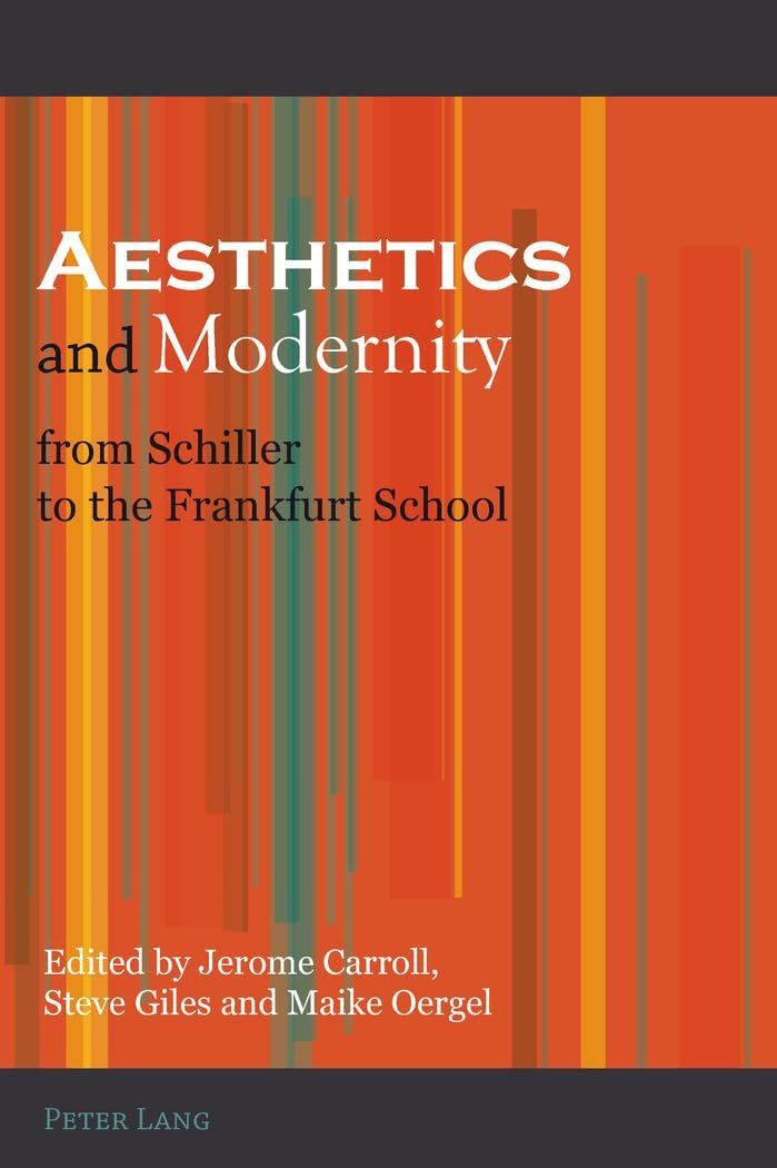Aesthetics and Modernity from Schiller to the Frankfurt School [ペーパーバック] Carroll, Jerome? Giles, Steve; Oergel, Maike