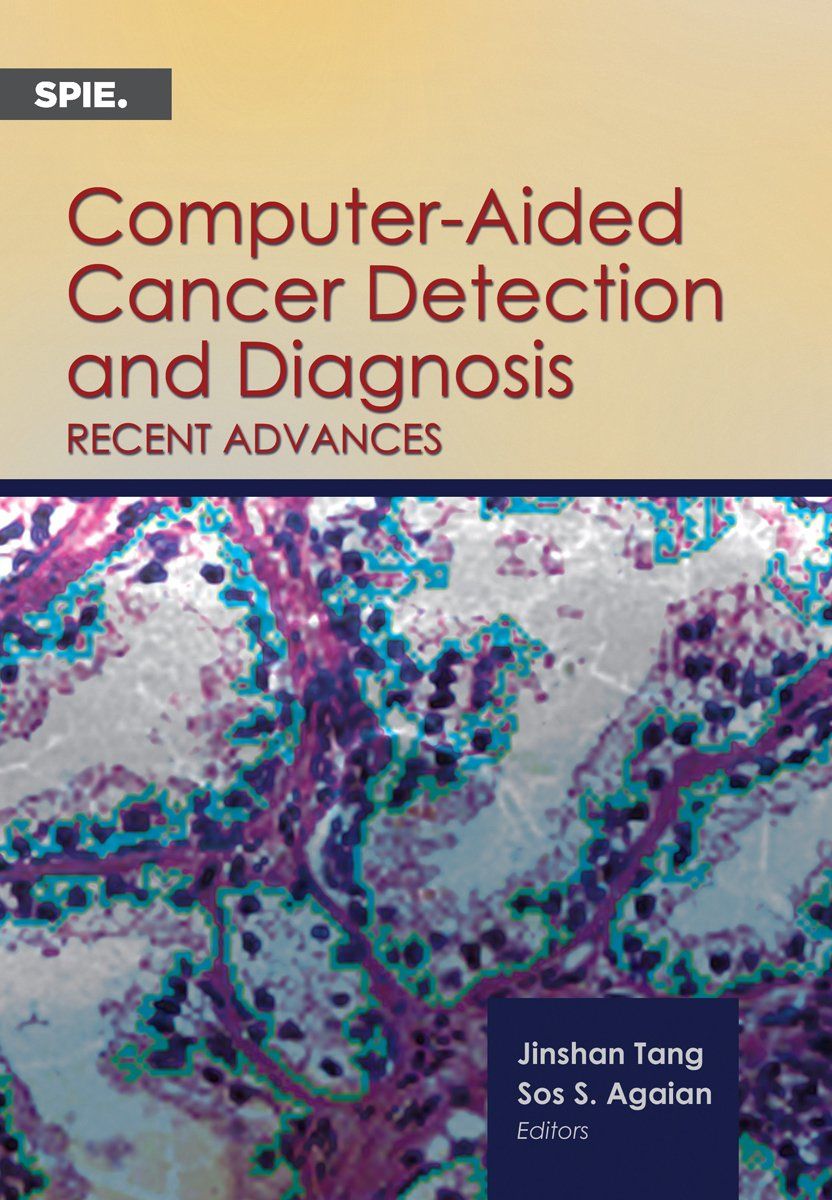 Computer-Aided Cancer Detection and Diagnosis: Recent Advances (Press Monographs)