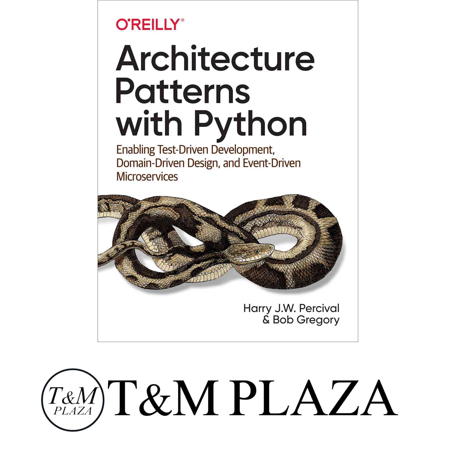 Architecture Patterns with Python: Enabling Test-Driven Development, Domain-Driven Design, and Event-Driven Microservic…