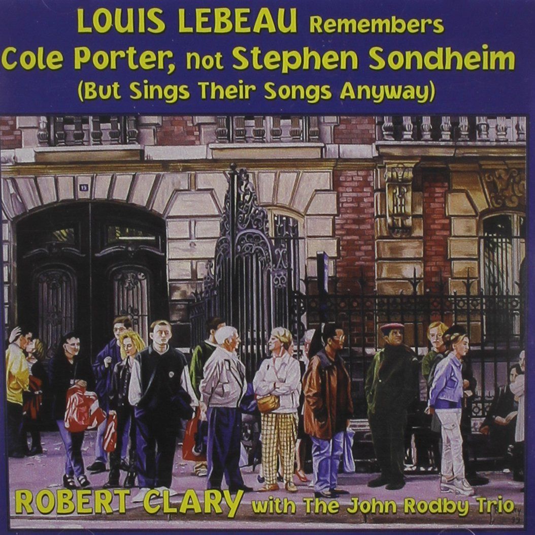 【CD】Louis Lebeau Remembers Cole Porter, Not Stephen Sondheim (But Sings Their Songs Anyway)