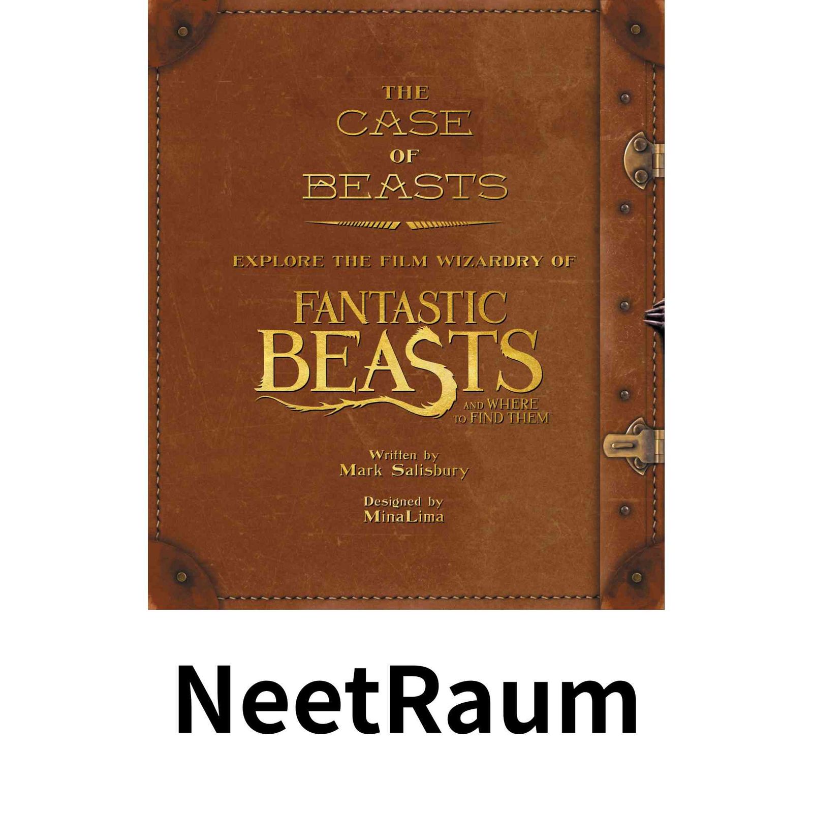 The Case of Beasts: Explore the Film Wizardry of Fantastic Beasts and Where to Find Them (Fantastic Beasts movie tie-in…