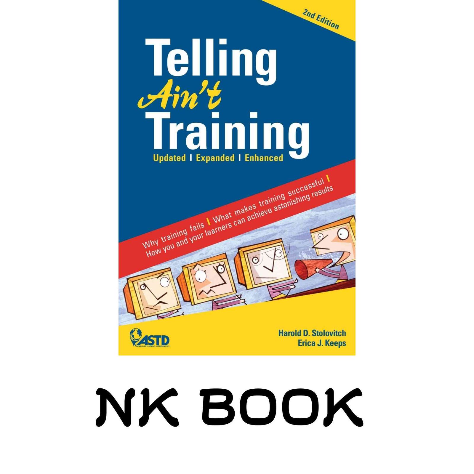 Telling Aint Training, 2nd edition: Updated, Expanded, Enhanced [ペーパーバック] Stolovitch, Harold D.; Keeps, Erica J.