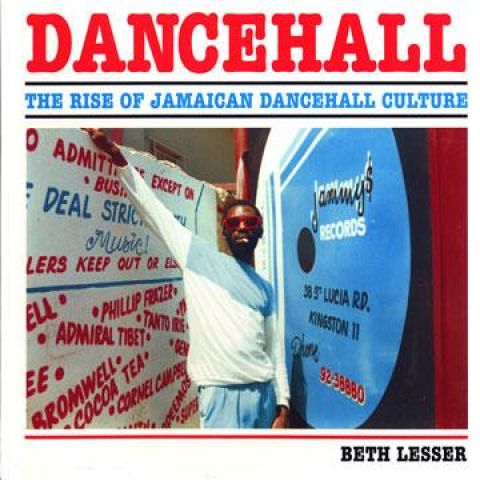BOOKS Beth Lesser Dancehall: The Rise Of Jamaican Dancehall Culture ( SJR400 Soul Jazz Records UK /01500