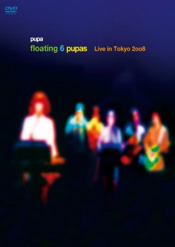 floating 6 pupas ?Live in Tokyo 2008?
