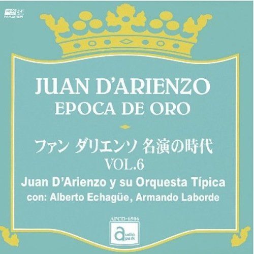 【CD】ファン・ダリエンソ 名演の時代 VOL.6 [APCD-6506] JUAN D'ARIENZO EPOCA DE ORO / Juan D'Arienzo y su Orquesta Tipica con: Alberto Echague