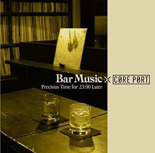 【CD】Bar Music×CORE PORT -Precious Time for 23:00 Later