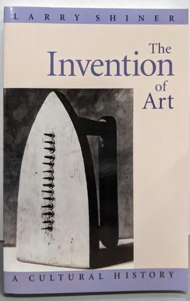 【中古】The Invention of Art: A Cultural History／Larry Shiner／University of Chicago Press