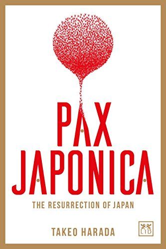 PAX JAPONICA: The Resurrection of Japan／Takeo Harada