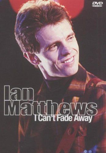 I Can't Fade Away: Ian Matthews Live [DVD]