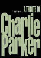 トリビュート・トゥ・チャーリー・パーカー [DVD]